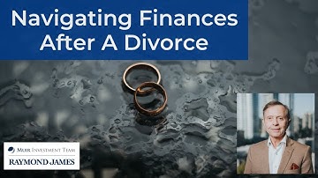Navigating Finances After A Divorce