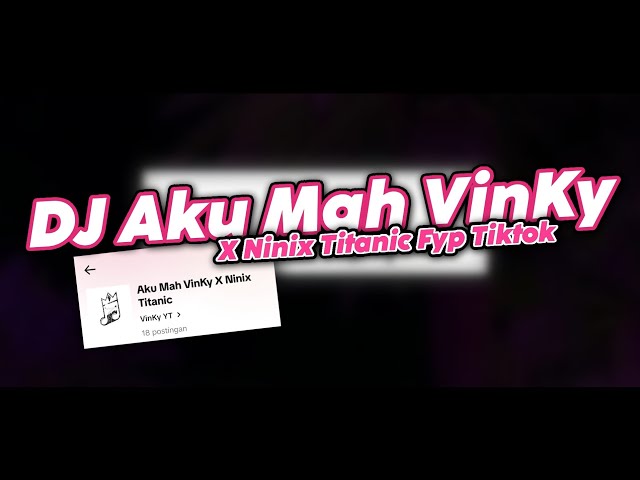 DJ AKU MAH VINKY X NINIX TITANIC MENGKANE FYP TIKTOK class=