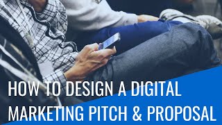 How To Design A Digital Marketing Pitch & Proposal