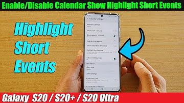 Galaxy S20/S20+: How to Enable/Disable Calendar Show Highlight Short Events