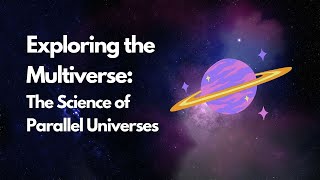 Exploring the Multiverse: The Science of Parallel Universes