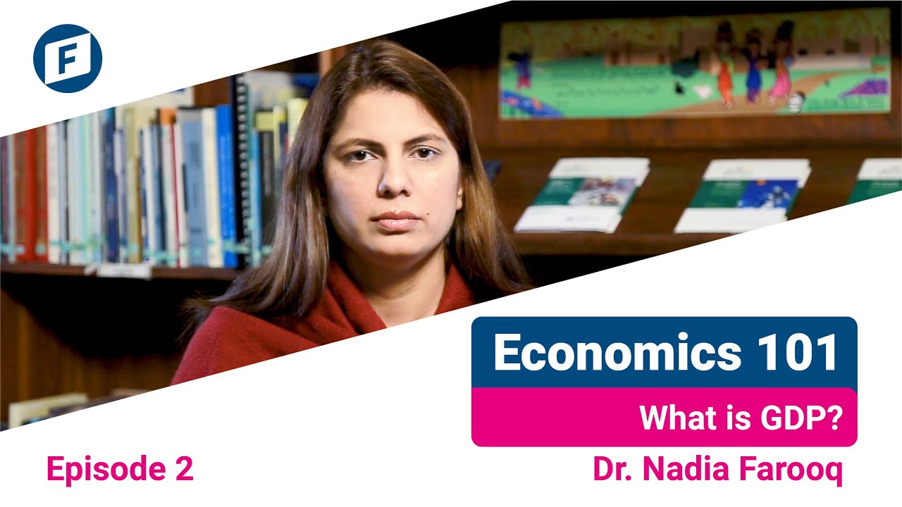 Economics 101, EP:02 What is GDP? Dr. Nadia Farooq