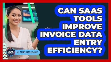 Can SaaS Tools Improve Invoice Data Entry Efficiency?