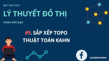 #9 [Lý thuyết đồ thị]. Thuật Toán Sắp Xếp Topo Trên Đồ Thị Bằng BFS | Thuật Toán Kahn