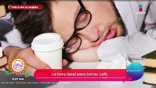 Por Si No Lo Sabías La Hora Ideal Para Tomar Café No Es En La Mañana Sale El Sol