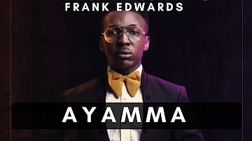 Ayamma - Frank Edwards (Official Lyrics)
