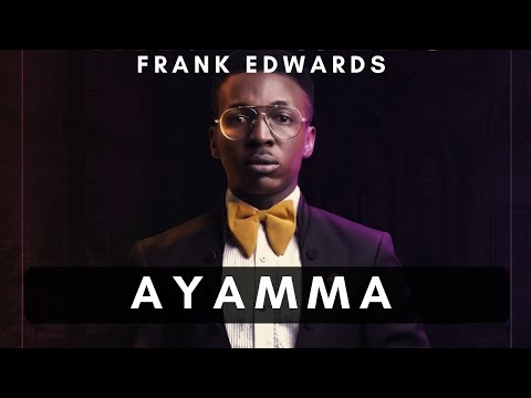 Ayamma - Frank Edwards (Official Lyrics)