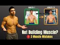Why You Are Not Building Muscle (3 Common Mistakes)