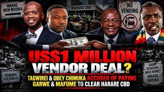 US$1M VENDOR DEAL? Tagwirei & Obey Chimuka Accused of Paying Garwe & Mafume to Clear Harare CBD
