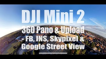 DJI Mini 2 - 360 Pano & Upload - FB, INS, Skypixel & Google Street View