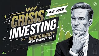 Crisis Investing: How to Build Wealth in the Toughest Times?