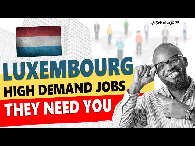 Luxembourg Work Visa | Very High Demand Jobs | Schengen Visa class=