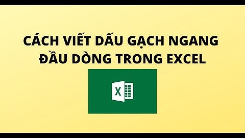 CÁCH VIẾT DẤU GẠCH NGANG ĐẦU DÒNG TRONG EXCEL