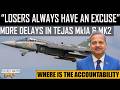"Losers always have an excuse" | More delays in Tejas Mk1A &amp; Mk2 | हिंदी में