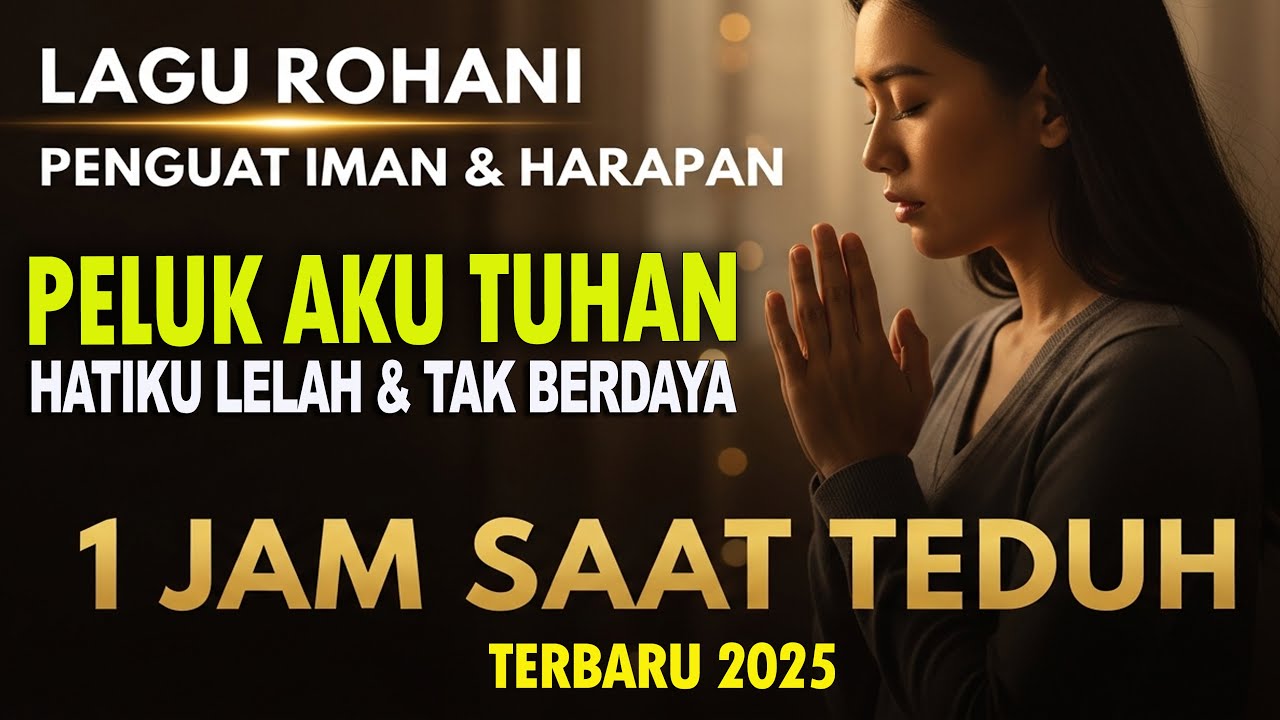1 Jam Lagu Rohani Penguat Iman & Harapan | Peluk Aku Tuhan -Teduh Menenangkan Hati