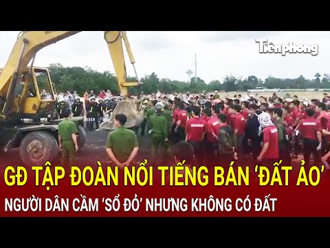 Bản tin sáng: GĐ Tập đoàn nổi tiếng bán đất ảo, người dân điêu đứng cầm sổ đỏ mà không có đất
