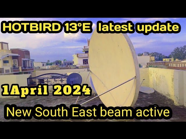 Hotbird 13E Latest update 1.4.2024 || south East beam active  ||