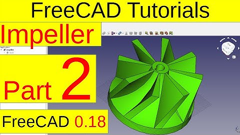 FreeCAD 0.18 Tutorials - Impeller (part2/5)
