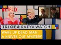 Drag Queens Trixie Mattel & Katya React to Wake Up Dead Man: A Knives Out Tale | Netflix