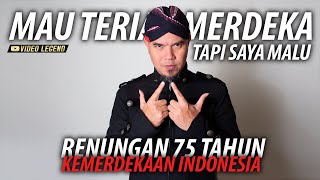 RENUNGAN 75 TAHUN KEMERDEKAAN INDONESIA : 'MAU TERIAK MERDEKA!! TAPI SAYA MALU' PART 1