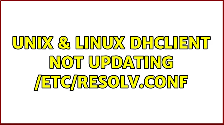 Unix & Linux: Dhclient not updating /etc/resolv.conf (2 Solutions!!)