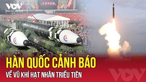 Hàn Quốc cảnh báo Triều Tiên có thể tăng kho vũ khí hạt nhân lên hơn 400 quả vào năm 2040 | VOV