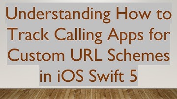 Understanding How to Track Calling Apps for Custom URL Schemes in iOS Swift 5