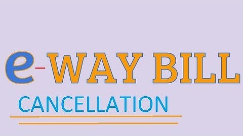 EWAY BILL CANCELLATION