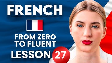 Learn French for Beginners - Essential Lesson for You to Become Fluent | Lesson 27