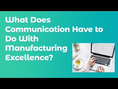 What Does Communication Have To Do With Manufacturing Excellence?