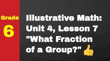 😉 6th Grade IM Math, Unit 4, Lesson 7 "What Fraction of a Group?"