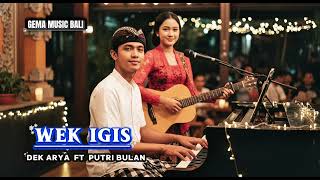 WEK IGIS    -  DEK ARYA ft PUTRI BULAN (cover) || BALI LAWAS