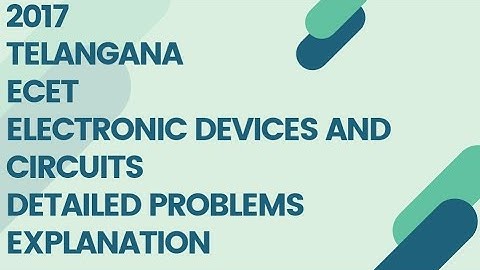 2017 TELANGANA ECET ELECTRONIC DEVICES AND CIRCUITS QUESTIONS DETAILED EXPLANATION