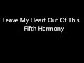 Leave My Heart Out Of This - Fifth Harmony (Lyrics)