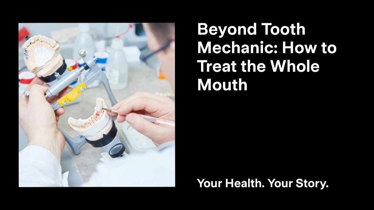 Teeth Mechanic Beyond Tooth Mechanic: How to Treat the Whole Mouth - YouTube
