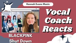 BLACKPINK 'Shut Down' | Vocal Coach Reacts | Hannah Evans Music