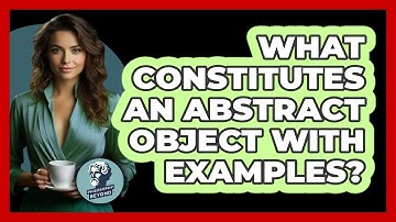 What Constitutes An Abstract Object With Examples?