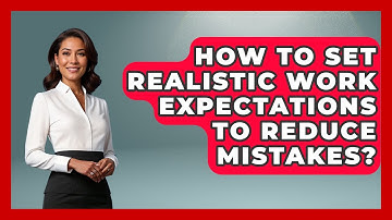 How To Set Realistic Work Expectations To Reduce Mistakes? - The Personal Growth Path
