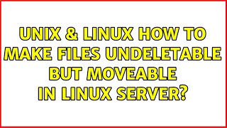 Unix & Linux: How to make files undeletable but moveable in linux server? Wealth