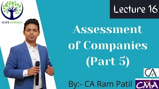Lecture 16: Assessment of Companies (Part 5) | CA Ram Patil | Elite Gurukul