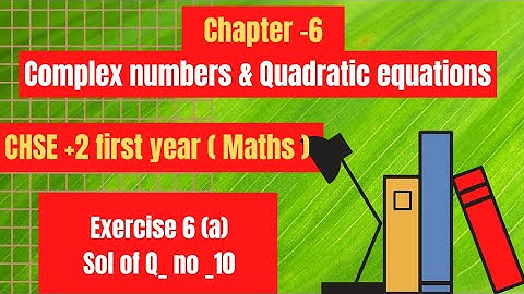 Complex numbers | Ex-6(a) Soln  Q no _10 | +2 first year |  Ch_6 | CHSE