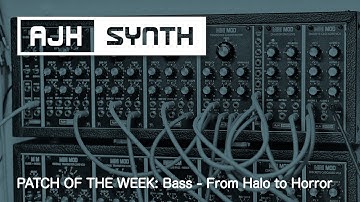 Patch of The Week: Bass - From Halo to Horror (Powerful Analogue Synth Bass w/ AJH Synth MiniMod