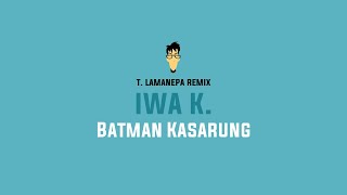 (T. Lamanepa Remix) Iwa K - Batman Kasarung
