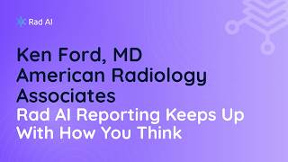 Rad AI Reporting Keeps Up With How You Think | Ken Ford, MD