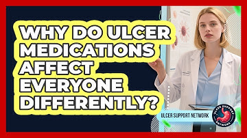 Why Do Ulcer Medications Affect Everyone Differently? - Ulcer Support Network