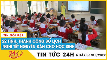 Lịch nghỉ Tết nguyên đán 2022: học sinh TP.HCM nghỉ 9 ngày, Lào Cai nhiều nhất 15 ngày | TV24h