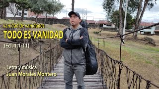 Video thumbnail of "VANIDAD DE VANIDADES, TODO ES VANIDAD Juan Morales Montero / NuevoTrigo"