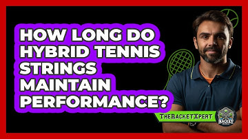 How Long Do Hybrid Tennis Strings Maintain Performance? - The Racket Xpert