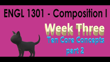 ENGL 1301 Week 3 Video Lecture
