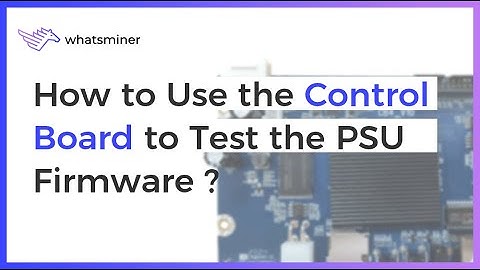 How to use the control board to test the PSU firmware